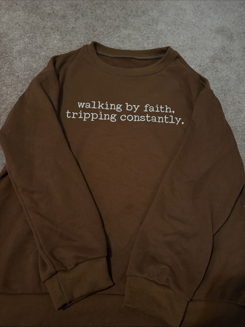 Brown Graphic Crewneck Long Sleeve- "walking by faith, tripping constantly."